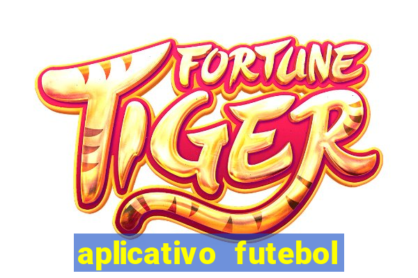 aplicativo futebol da hora